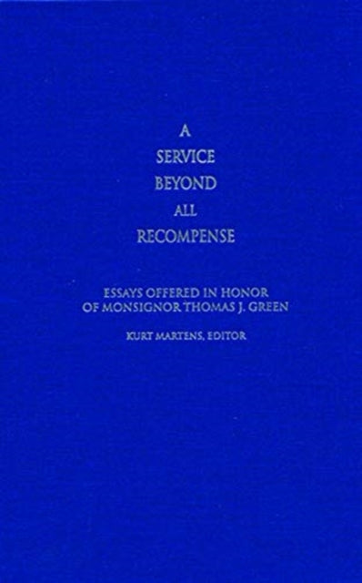 A Service Beyond All Recompense: Studies Offered in Honor of Msgr. Thomas J. Green