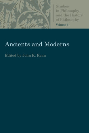 Ancients and Moderns  Studies in Philosophy and