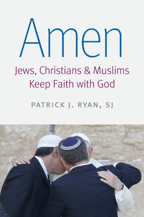 Amen: Jews, Christians, and Muslims Keep Faith with God