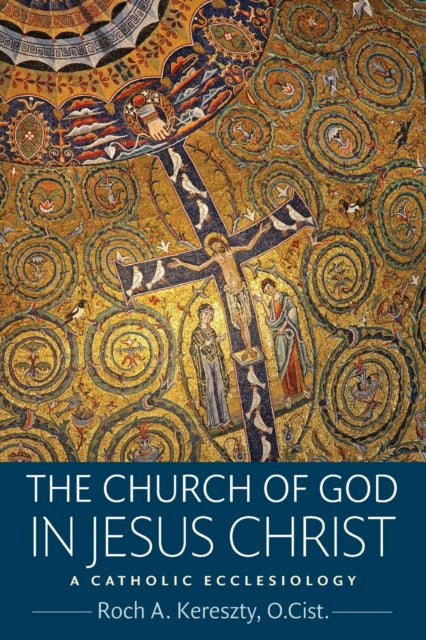 The Church of God in Jesus Christ: A Catholic Ecclesiology