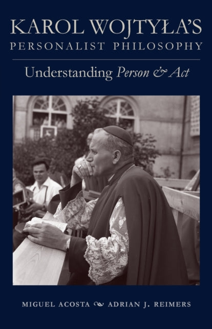 Karol Wojtyla's Personalist Philosophy: Understanding 'Person and Act'