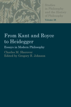 From Kant and Royce to Heidegger  Essays in Modern Philosophy