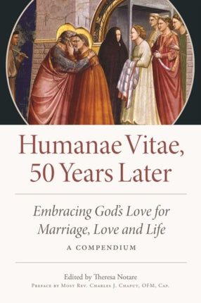 Humane Vitae, 50 Years Later: Embracing God's Vision for Marriage, Love, and Life; A Compendium