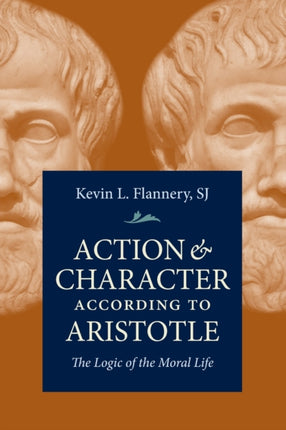 Action and Character According to Aristotle  The Logic of the Moral Life