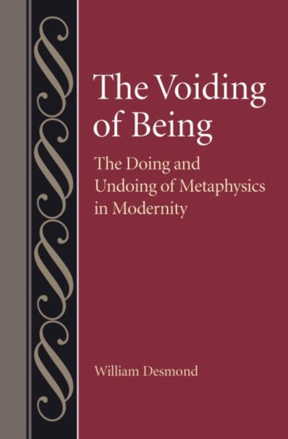 The Voiding of Being: The Doing and Undoing of Metaphysics in Modernity