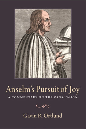 Anselm's Pursuit of Joy: A Commentary on the Proslogion