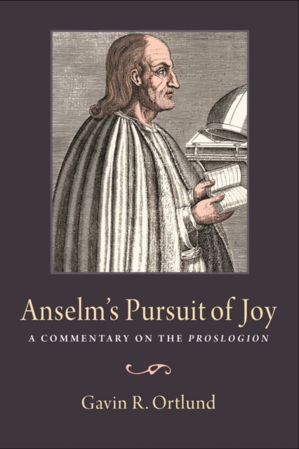 Anselm's Pursuit of Joy: A Commentary on the Proslogion