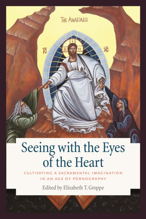 Seeing with the Eyes of the Heart: Cultivating a Sacramental Imagination in an Age of Pornography