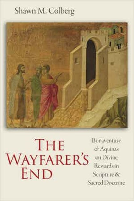 The Wayfarer's End: Bonaventure and Aquinas on Divine Rewards in Scripture and Sacred Doctrine