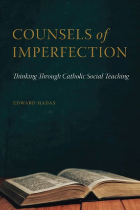 Counsels of Imperfection: Thinking Through Catholic Social Teaching