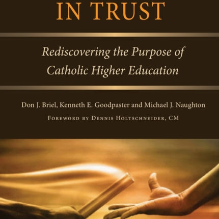 What We Hold in Trust: Rediscovering the Purpose of Catholic Higher Education