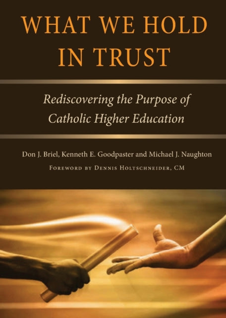 What We Hold in Trust: Rediscovering the Purpose of Catholic Higher Education