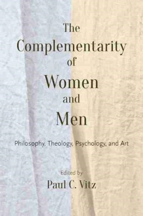 The Complementarity of Women and Men: Philosophy, Theology, Psychology, and Art