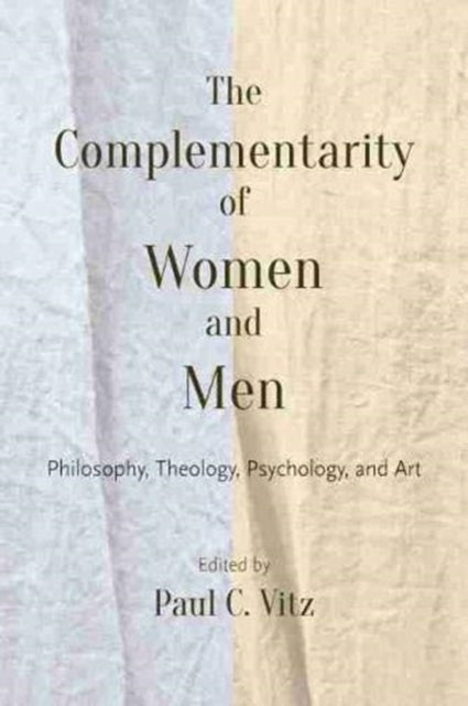 The Complementarity of Women and Men: Philosophy, Theology, Psychology, and Art