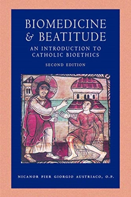 Biomedicine & Beatitude: An Introduction to Catholic Bioethics