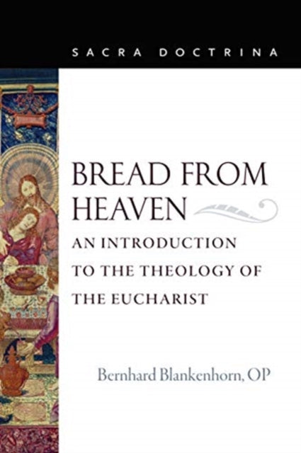 Bread from Heaven: An Introduction to the Theology of the Eucharist