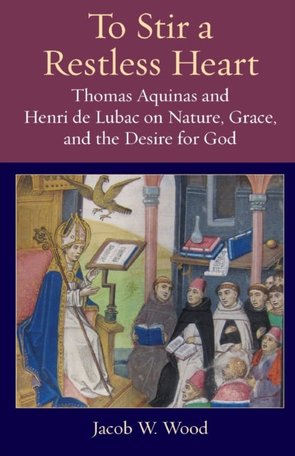 To Stir a Restless Heart  Thomas Aquinas and