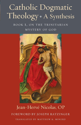 Catholic Dogmatic Theology A Synthesis  Book 1 On the Trinitarian Mystery of God