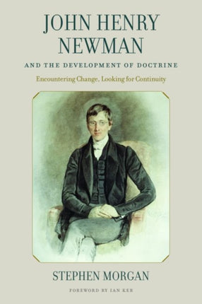 John Henry Newman and the Development of Doctrin  Encountering Change Looking for Continuity