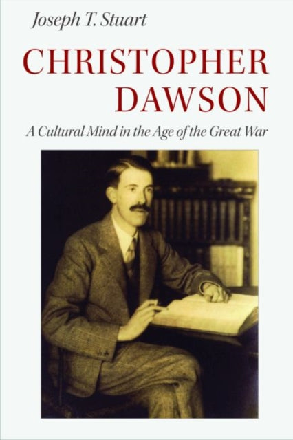 Christopher Dawson  A Cultural Mind in the Age of the Great War