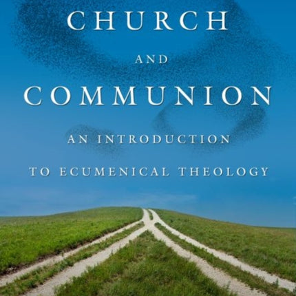 Church and Communion: An Introduction to Ecumenical Theology, Second Edition