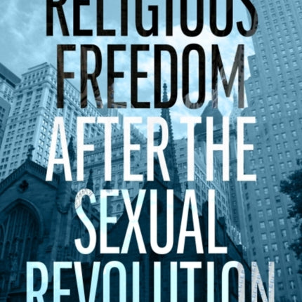 Religious Freedom after the Sexual Revolution: A Catholic Guide