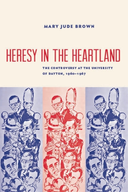 Heresy in the Heartland: The Controversy at The University of Dayton, 1960-67