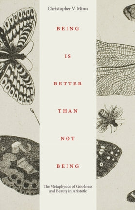 Being is Better Than Not Being: The Metaphysics of Goodness and Beauty in Aristotle