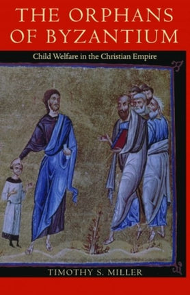 The Orphans of Byzantium  Child Welfare in the Christian Empire
