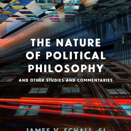 The Nature of Political Philosophy: And Other Studies and Commentaries