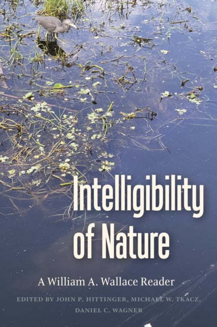 Intelligibility of Nature: A William A Wallace Reader