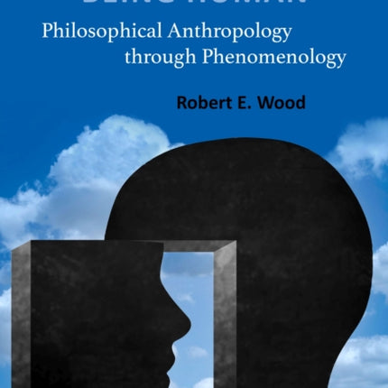 Being Human: Philosophical Anthropology through Phenomenology