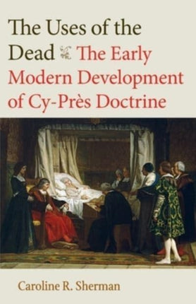 The Uses of the Dead  The Early Modern Development of CyPr232s Doctrine