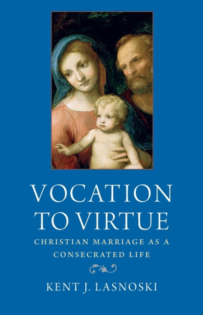 Vocation to Virtue  Christian Marriage as a Consecrated Life