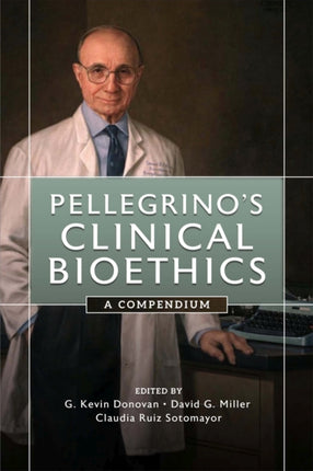 Pellegrinos Clinical Bioethics  A Compendium