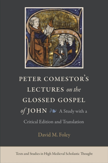 Peter Comestor's Lectures on the Glossed Gospel of John: A Study with a Critical Edition and Translation