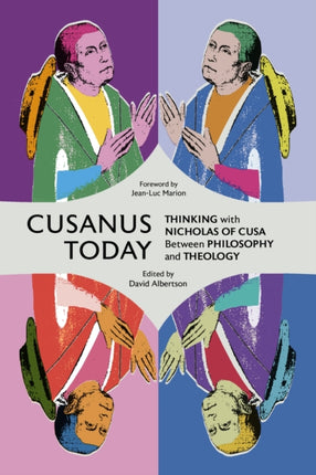 Cusanus Today  Thinking with Nicholas of Cusa