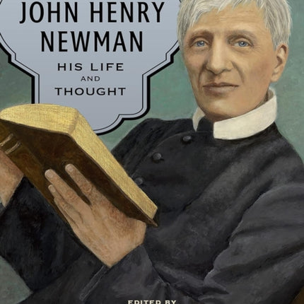 A Guide to John Henry Newman  His Life and Thought