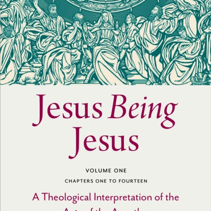 Jesus Being Jesus Volume 1 Chapters 114  A Theological Interpretation of the Acts of the Apostles