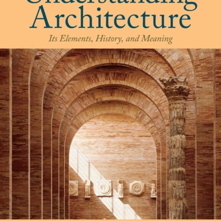 Understanding Architecture: Its Elements, History, and Meaning