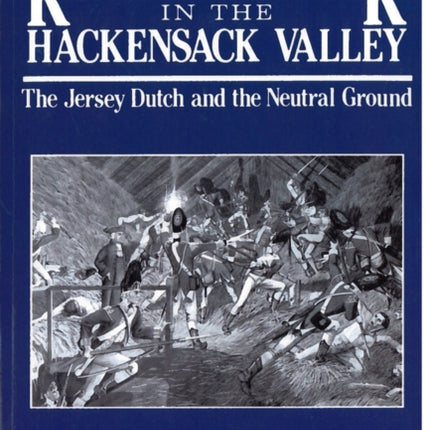 The Revolutionary War in the Hackensack Valley  The Jersey Dutch and the Neutral Ground 17751783