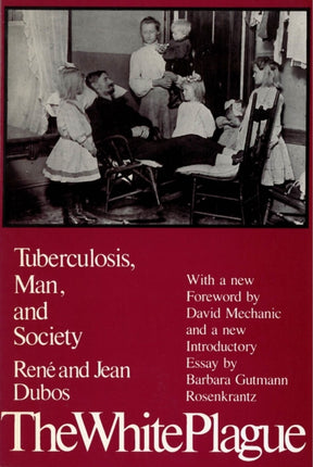 The White Plague: Tuberculosis, Man and Society