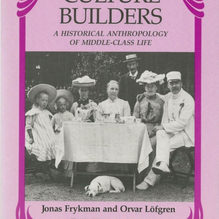 Culture Builders: A Historical Anthropology of Middle Class Life