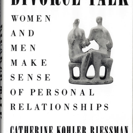 Divorce Talk Women and Men Make Sense of Personal Relationships