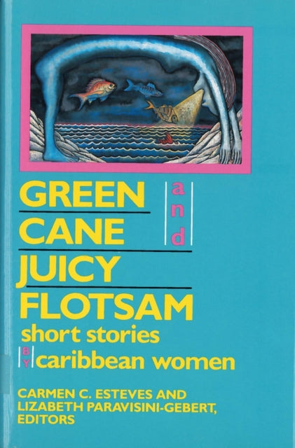 Green Cane and Juicy Flotsam: Short Stories by Caribbean Women