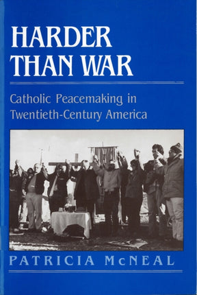 Harder Than War Catholic Peacemaking in