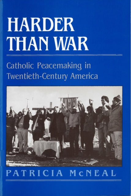 Harder Than War Catholic Peacemaking in