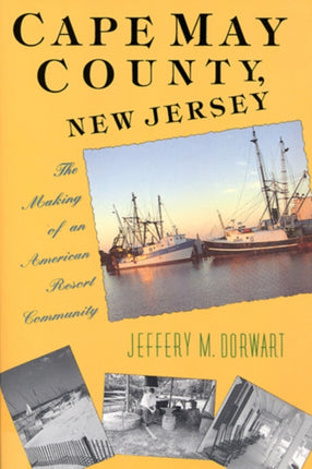 Cape May County New Jersey The Making of an American Resort Community