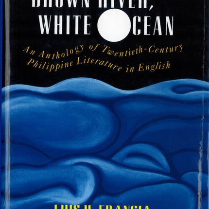 Brown River White Ocean  An Anthology of TwentiethCentury Philippine Literature in English