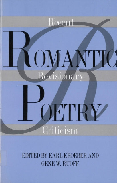 Romantic Poetry: Recent Revisionary Criticism